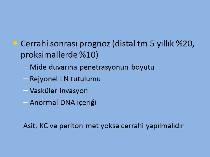 Cerrahi sonrası prognoz (distal tm 5 yıllık %20, proksimallerde %10) Mide duvarına penetrasyonun boyutu